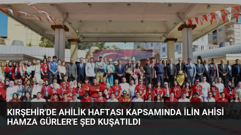 Kırşehir’de Ahilik Haftası Kapsamında İlin Ahisi Hamza Gürler’e Şed Kuşatıldı