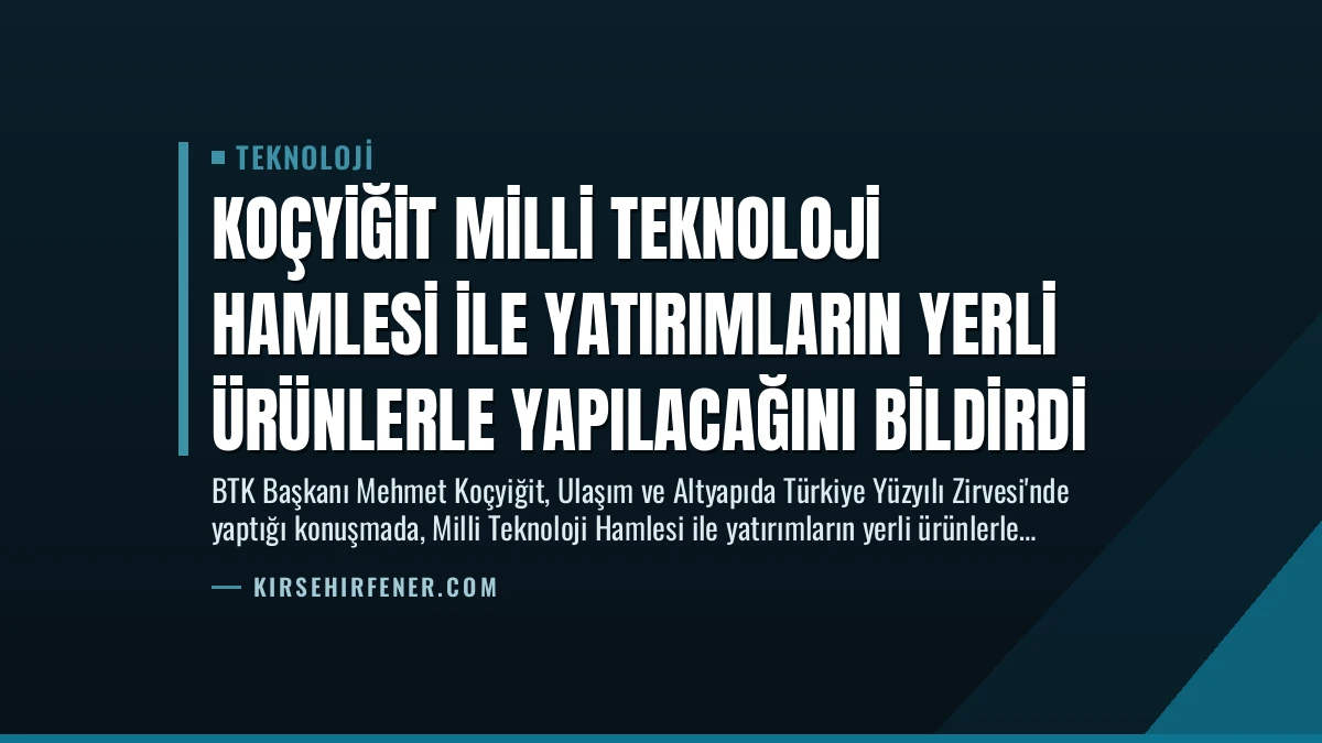 Koçyiğit Milli Teknoloji Hamlesi ile Yatırımların Yerli Ürünlerle Yapılacağını Bildirdi