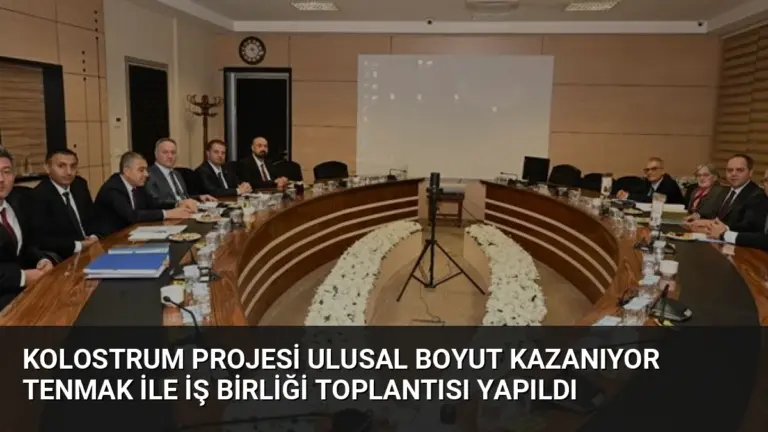 Kolostrum Projesi Ulusal Boyut Kazanıyor TENMAK ile İş Birliği Toplantısı Yapıldı