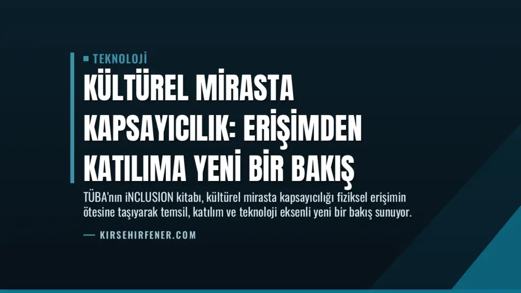 Kültürel Mirasta Kapsayıcılık: Erişimden Katılıma Yeni Bir Bakış