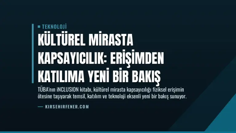Kültürel Mirasta Kapsayıcılık: Erişimden Katılıma Yeni Bir Bakış