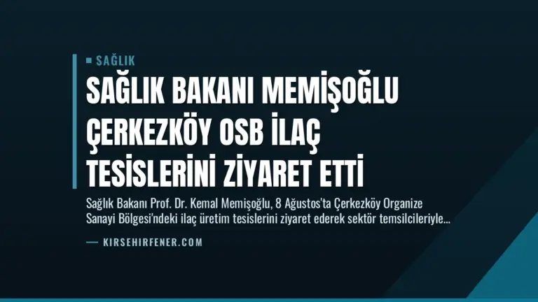 Sağlık Bakanı Memişoğlu Çerkezköy OSB İlaç Tesislerini Ziyaret Etti