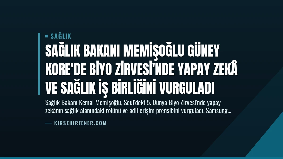 Sağlık Bakanı Memişoğlu Güney Kore’de Biyo Zirvesi’nde Yapay Zekâ ve Sağlık İş Birliğini Vurguladı