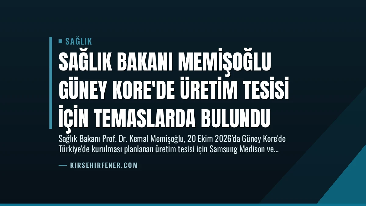 Sağlık Bakanı Memişoğlu Güney Kore’de Üretim Tesisi İçin Temaslarda Bulundu