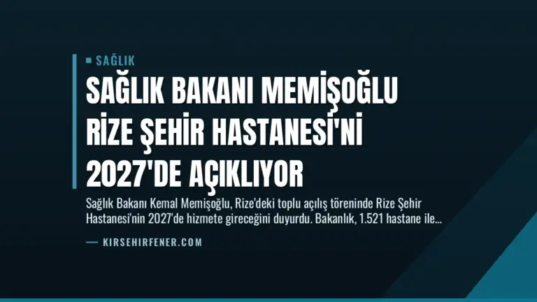 Sağlık Bakanı Memişoğlu Rize Şehir Hastanesi’ni 2027’de Açıklıyor