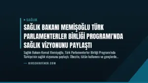 Sağlık Bakanı Memişoğlu Türk Parlamenterler Birliği Programı’nda Sağlık Vizyonunu Paylaştı