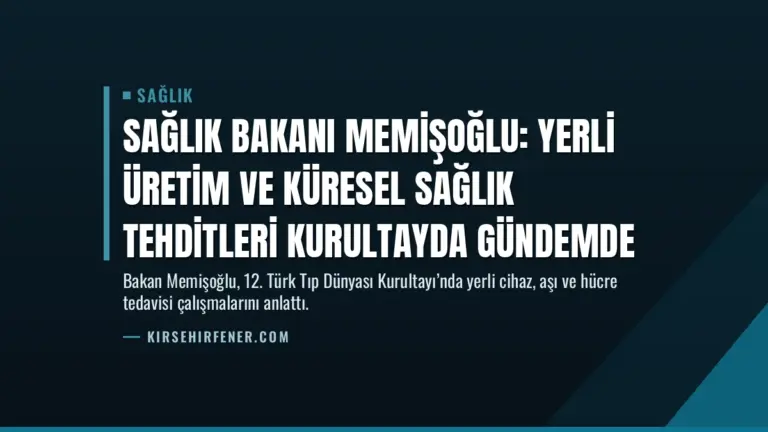 Sağlık Bakanı Memişoğlu: Yerli üretim ve küresel sağlık tehditleri kurultayda gündemde