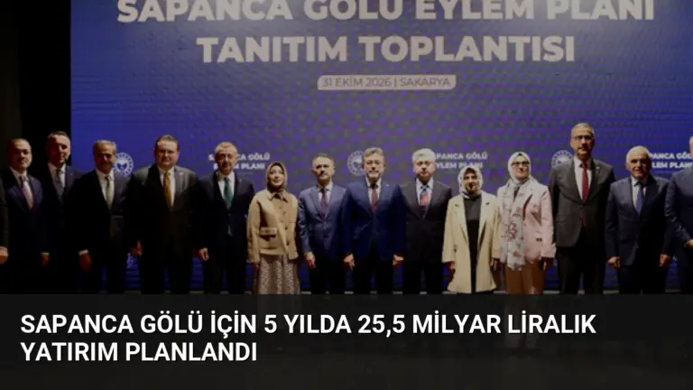Sapanca Gölü için 5 yılda 25,5 milyar liralık yatırım planlandı