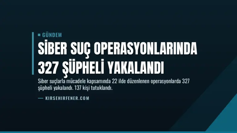 Siber Suç Operasyonlarında 327 Şüpheli Yakalandı