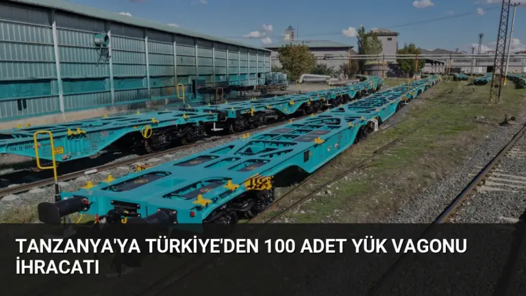Tanzanya’ya Türkiye’den 100 Adet Yük Vagonu İhracatı