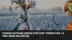TARSİM Kapsamı Genişliyor Don Teminatına 16 Yeni Ürün Ekleniyor