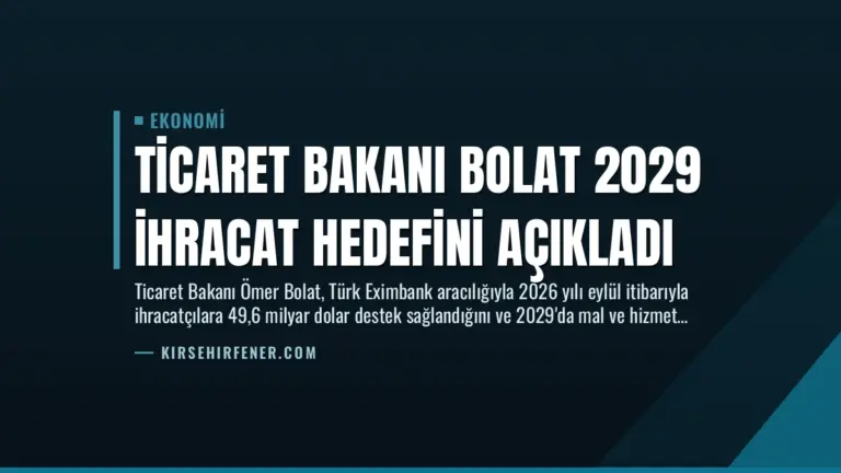 Ticaret Bakanı Bolat 2029 İhracat Hedefini Açıkladı