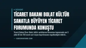 Ticaret Bakanı Bolat Kültür Sanatla Büyüyen Ticaret Forumunda Konuştu