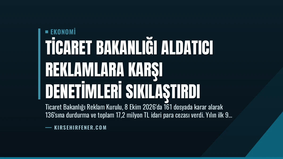 Ticaret Bakanlığı Aldatıcı Reklamlara Karşı Denetimleri Sıkılaştırdı