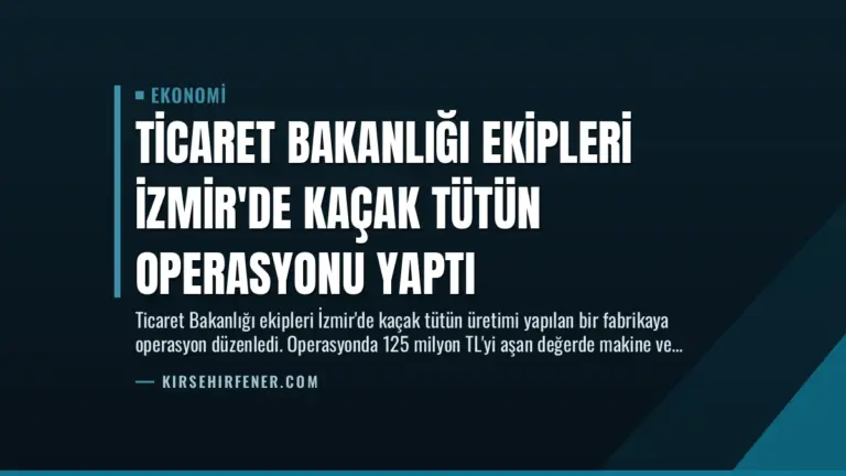 Ticaret Bakanlığı Ekipleri İzmir’de Kaçak Tütün Operasyonu Yaptı