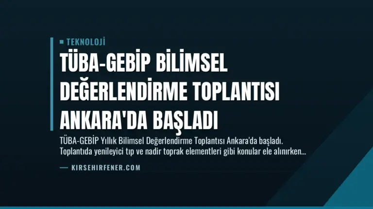 TÜBA-GEBİP Bilimsel Değerlendirme Toplantısı Ankara’da Başladı