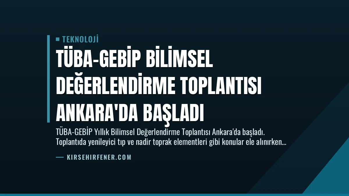TÜBA-GEBİP Bilimsel Değerlendirme Toplantısı Ankara’da Başladı