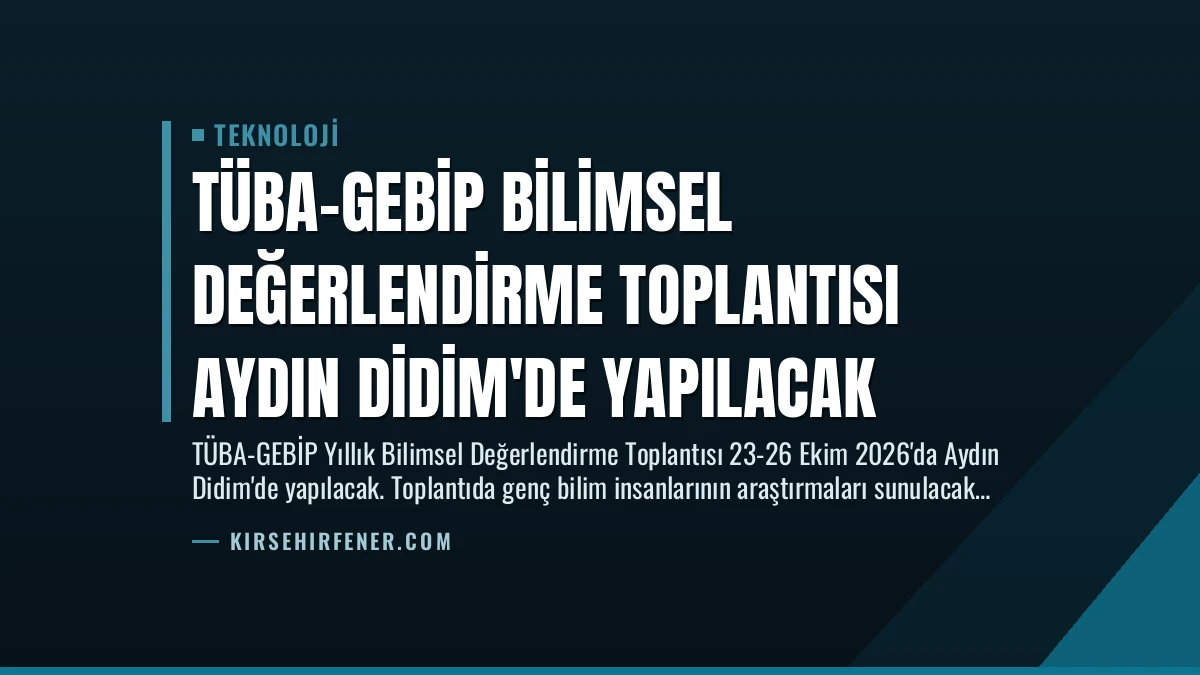 TÜBA-GEBİP Bilimsel Değerlendirme Toplantısı Aydın Didim’de Yapılacak