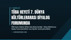 TÜBA Heyeti 7. Dünya Kültürlerarası Diyalog Forumunda