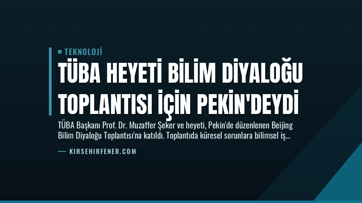 TÜBA Heyeti Bilim Diyaloğu Toplantısı İçin Pekin’deydi