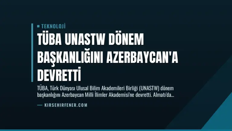 TÜBA UNASTW Dönem Başkanlığını Azerbaycan’a Devretti