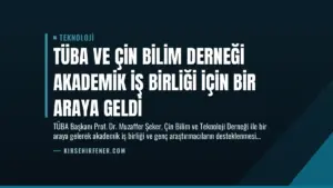 TÜBA ve Çin Bilim Derneği Akademik İş Birliği İçin Bir Araya Geldi
