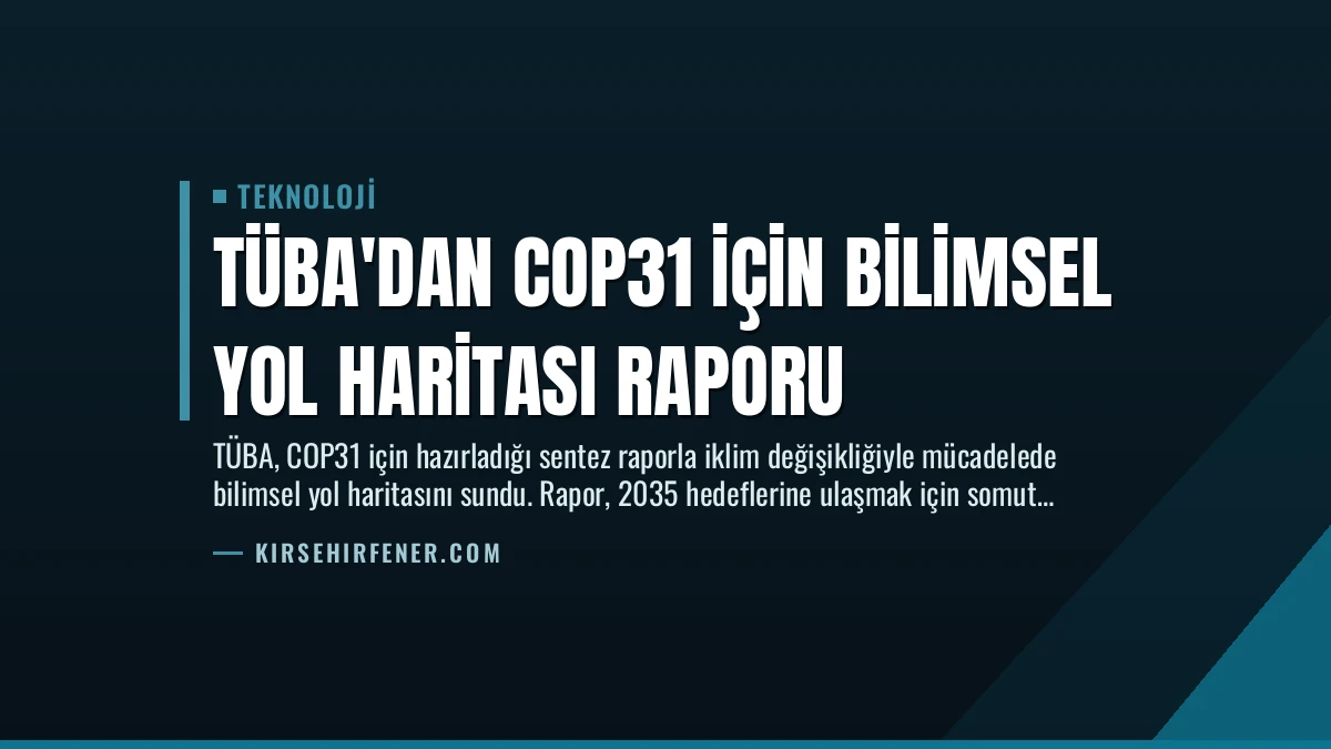 TÜBA’dan COP31 İçin Bilimsel Yol Haritası Raporu