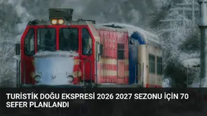 Turistik Doğu Ekspresi 2026 2027 Sezonu İçin 70 Sefer Planlandı