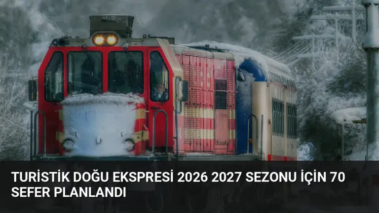 Turistik Doğu Ekspresi 2026 2027 Sezonu İçin 70 Sefer Planlandı