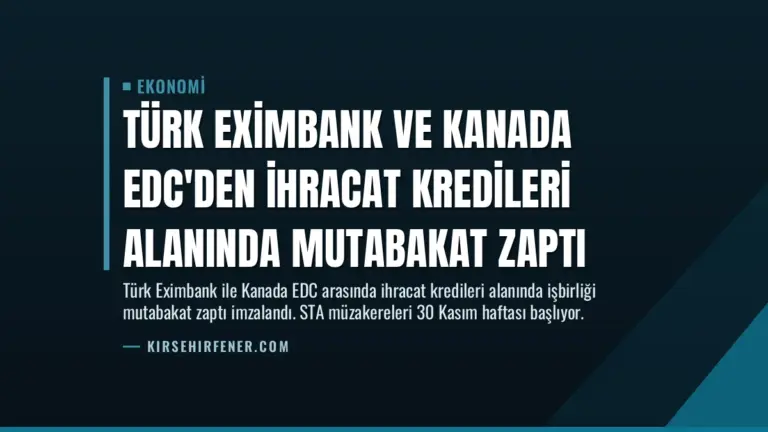 Türk Eximbank ve Kanada EDC’den İhracat Kredileri Alanında Mutabakat Zaptı