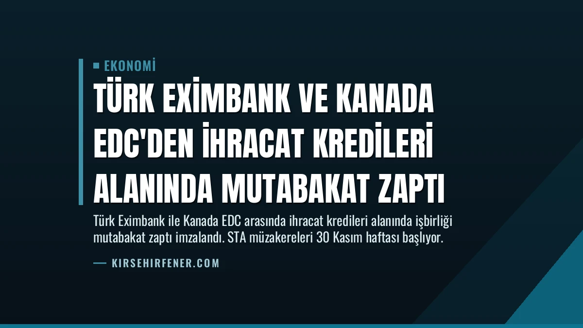 Türk Eximbank ve Kanada EDC’den İhracat Kredileri Alanında Mutabakat Zaptı
