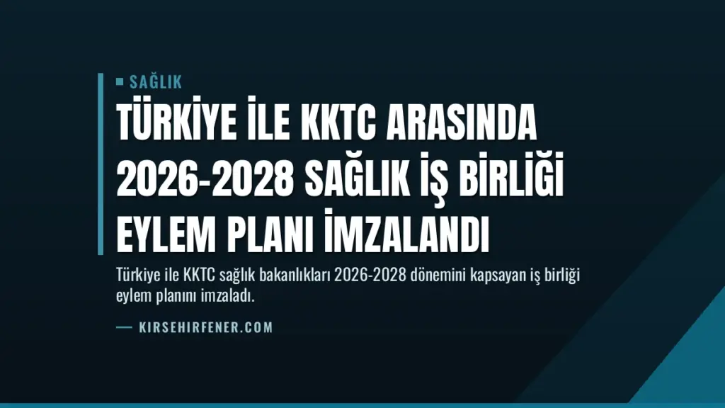 Türkiye ile KKTC Arasında 2026-2028 Sağlık İş Birliği Eylem Planı İmzalandı