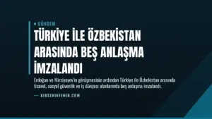 Türkiye ile Özbekistan arasında beş anlaşma imzalandı