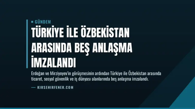 Türkiye ile Özbekistan arasında beş anlaşma imzalandı