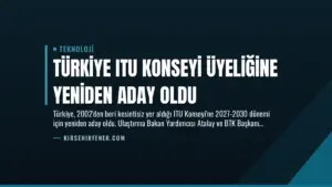 Türkiye ITU Konseyi Üyeliğine Yeniden Aday Oldu