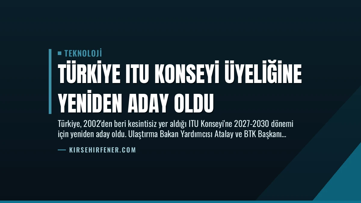 Türkiye ITU Konseyi Üyeliğine Yeniden Aday Oldu