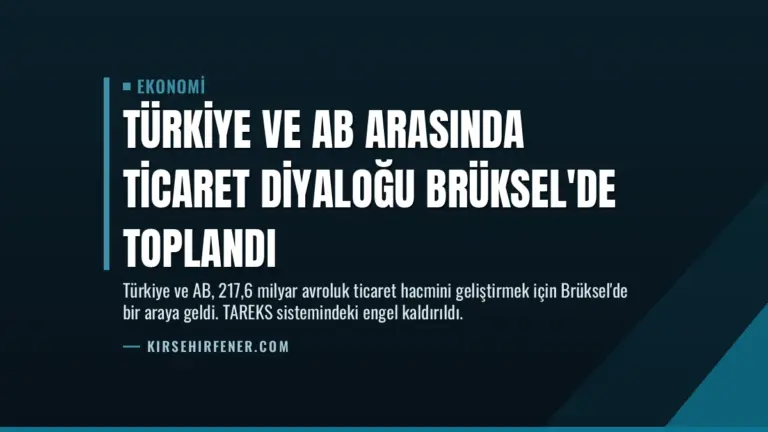 Türkiye ve AB Arasında Ticaret Diyaloğu Brüksel’de Toplandı