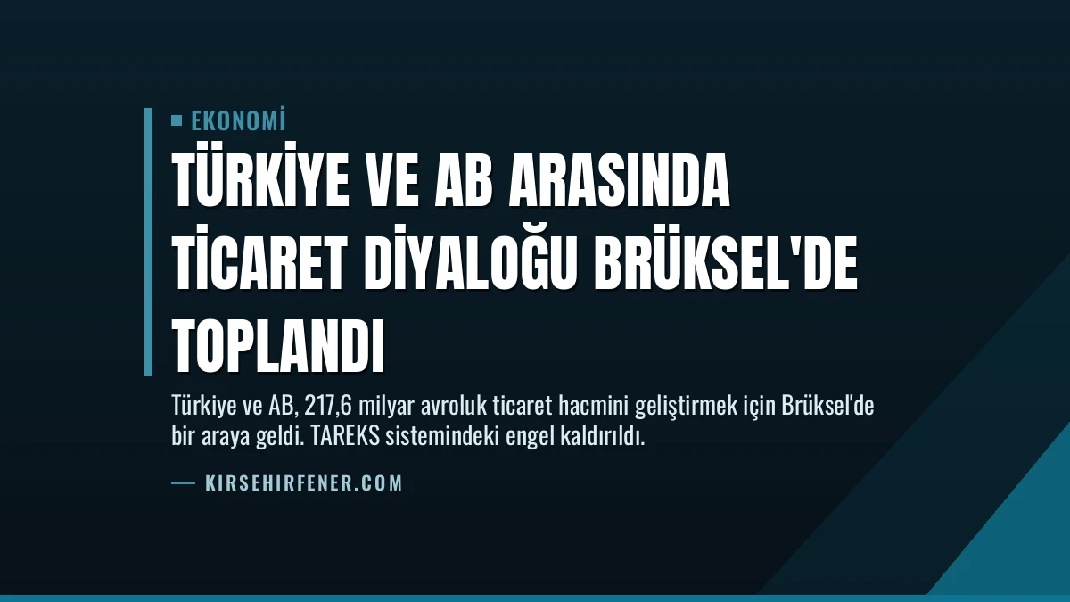 Türkiye ve AB Arasında Ticaret Diyaloğu Brüksel’de Toplandı