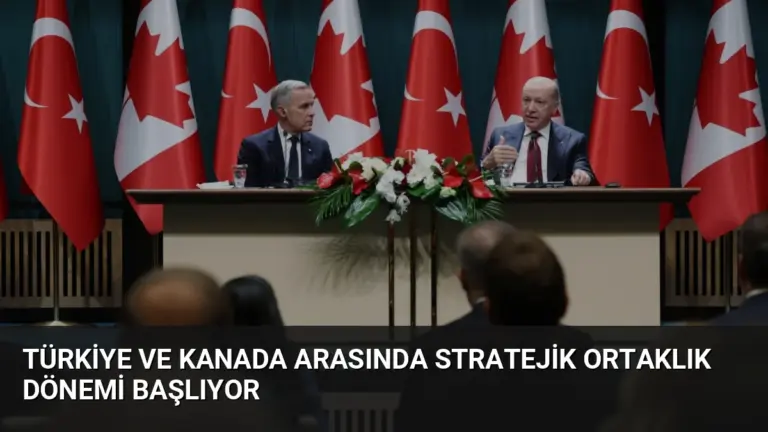 Türkiye ve Kanada Arasında Stratejik Ortaklık Dönemi Başlıyor