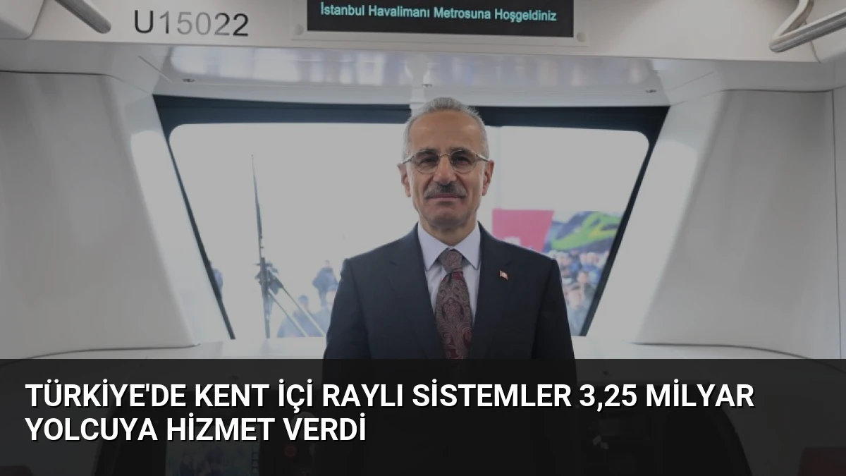 Türkiye’de Kent İçi Raylı Sistemler 3,25 Milyar Yolcuya Hizmet Verdi