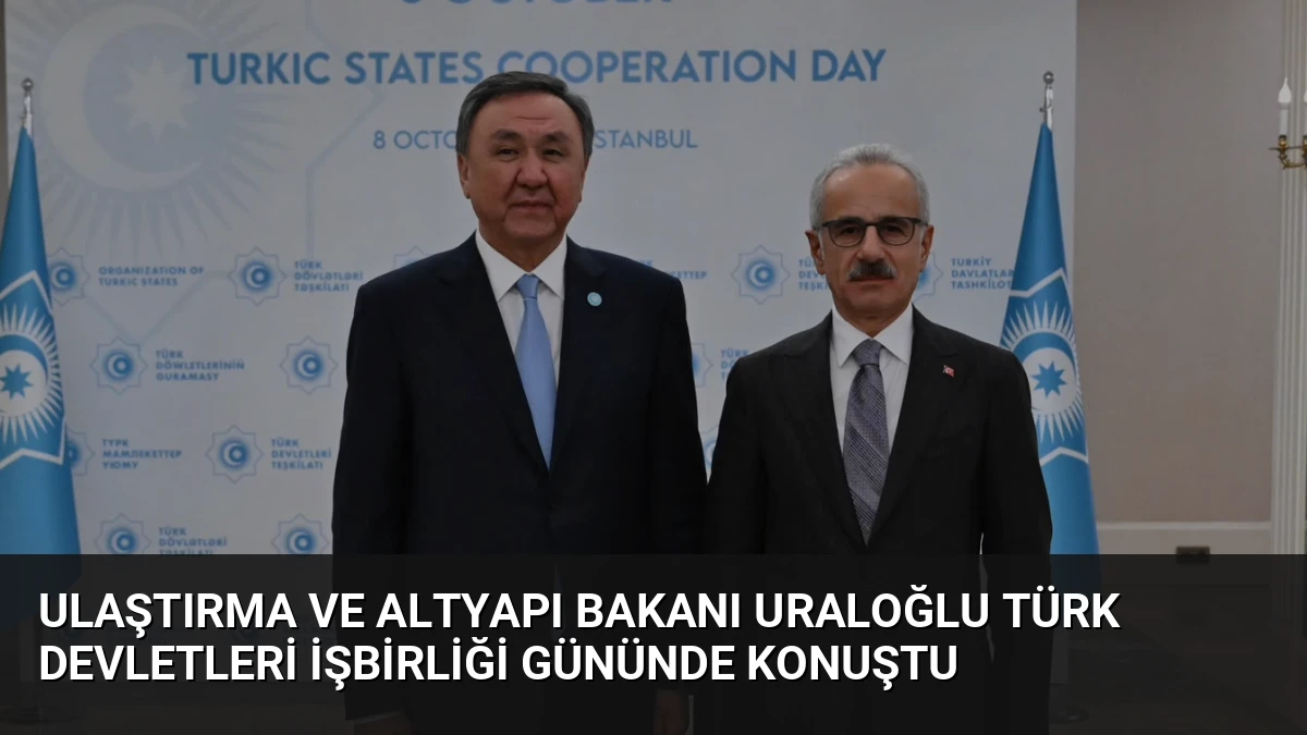 Ulaştırma ve Altyapı Bakanı Uraloğlu Türk Devletleri İşbirliği Gününde konuştu