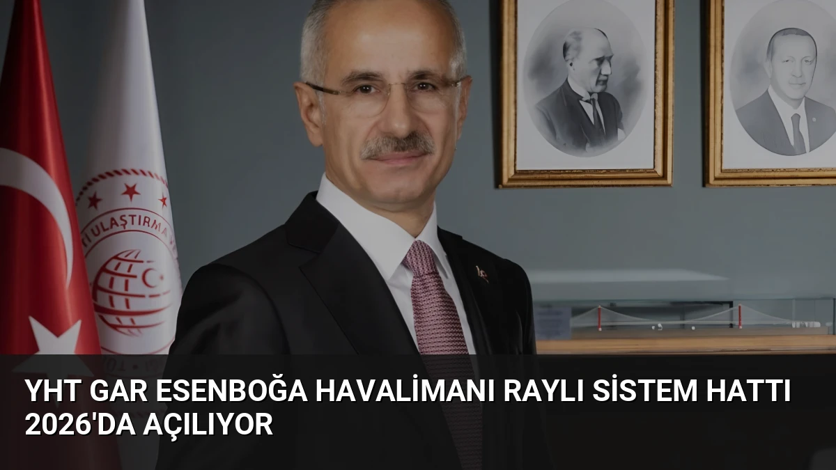YHT Gar Esenboğa Havalimanı Raylı Sistem Hattı 2026’da Açılıyor