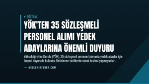 YÖK’ten 35 Sözleşmeli Personel Alımı Yedek Adaylarına Önemli Duyuru