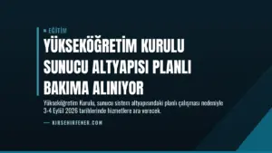 Yükseköğretim Kurulu Sunucu Altyapısı Planlı Bakıma Alınıyor
