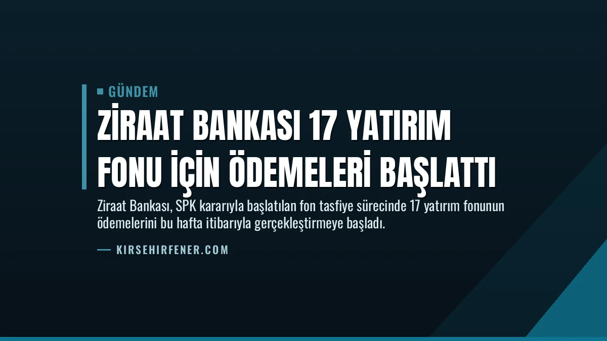 Ziraat Bankası 17 Yatırım Fonu İçin Ödemeleri Başlattı